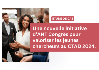 Étude de cas : Une nouvelle initiative d’ANT Congrès pour valoriser les jeunes chercheurs au CTAD 2024