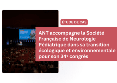 Étude de cas : ANT accompagne la Société Française de Neurologie Pédiatrique dans sa transition écologique et environnementale pour son 34ᵉ congrès
